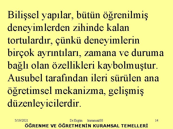 Bilişsel yapılar, bütün öğrenilmiş deneyimlerden zihinde kalan tortulardır, çünkü deneyimlerin birçok ayrıntıları, zamana ve