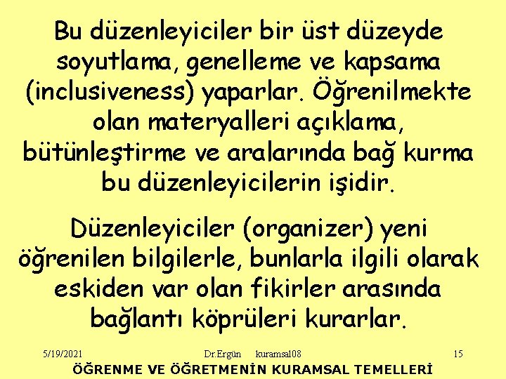 Bu düzenleyiciler bir üst düzeyde soyutlama, genelleme ve kapsama (inclusiveness) yaparlar. Öğrenilmekte olan materyalleri