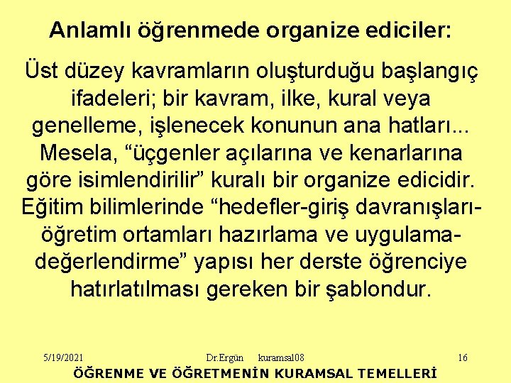 Anlamlı öğrenmede organize ediciler: Üst düzey kavramların oluşturduğu başlangıç ifadeleri; bir kavram, ilke, kural
