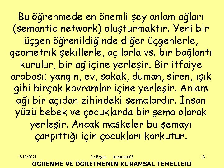 Bu öğrenmede en önemli şey anlam ağları (semantic network) oluşturmaktır. Yeni bir üçgen öğrenildiğinde
