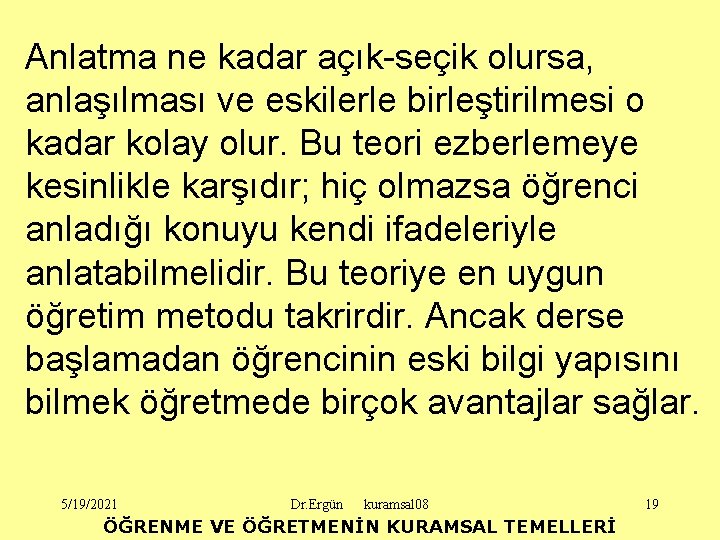 Anlatma ne kadar açık-seçik olursa, anlaşılması ve eskilerle birleştirilmesi o kadar kolay olur. Bu