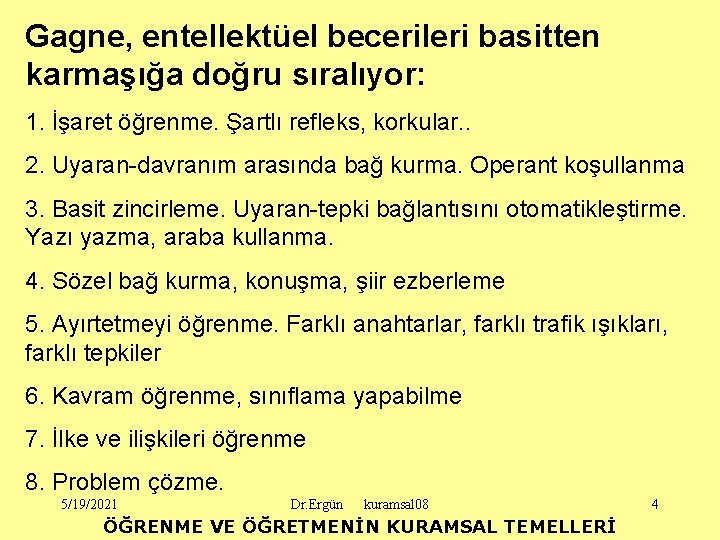 Gagne, entellektüel becerileri basitten karmaşığa doğru sıralıyor: 1. İşaret öğrenme. Şartlı refleks, korkular. .