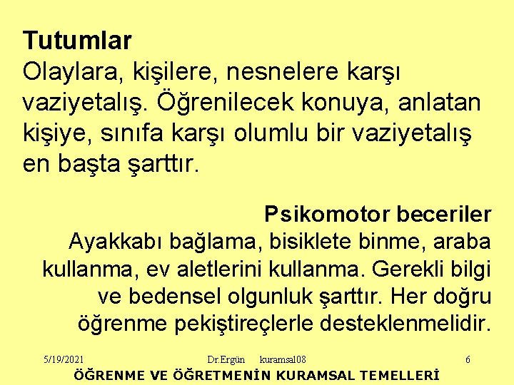 Tutumlar Olaylara, kişilere, nesnelere karşı vaziyetalış. Öğrenilecek konuya, anlatan kişiye, sınıfa karşı olumlu bir