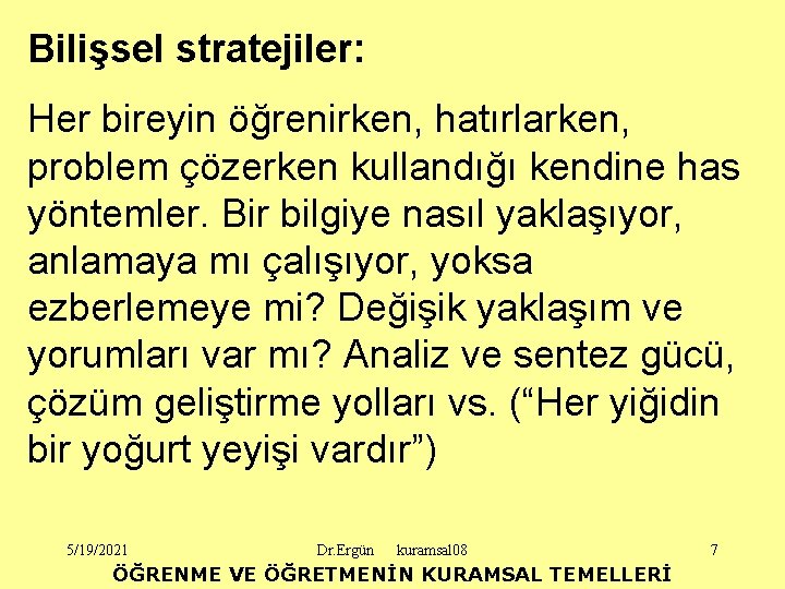 Bilişsel stratejiler: Her bireyin öğrenirken, hatırlarken, problem çözerken kullandığı kendine has yöntemler. Bir bilgiye