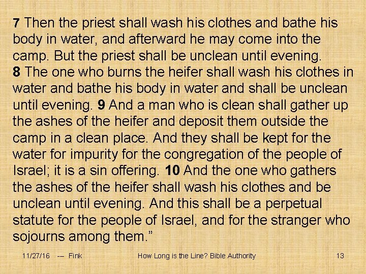 7 Then the priest shall wash his clothes and bathe his body in water,