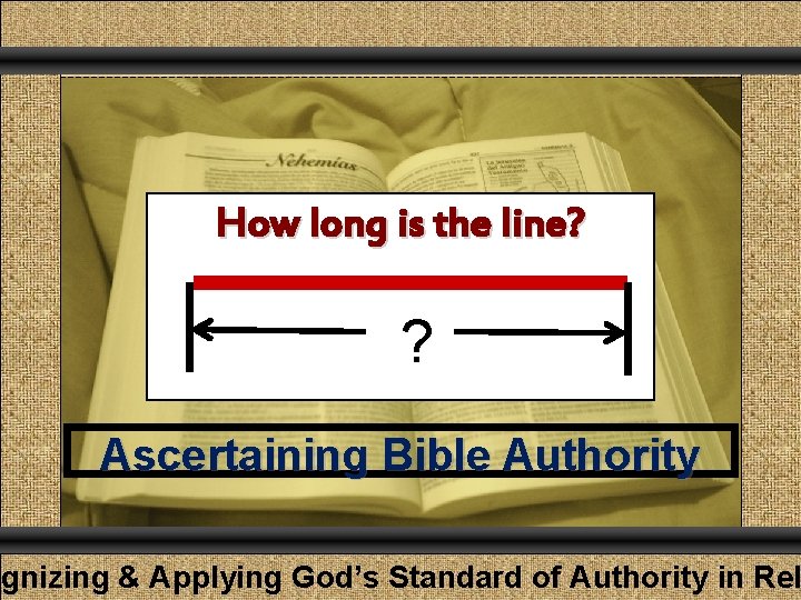 Comunicación y Gerencia How long is the line? ? Ascertaining Bible Authority ognizing &