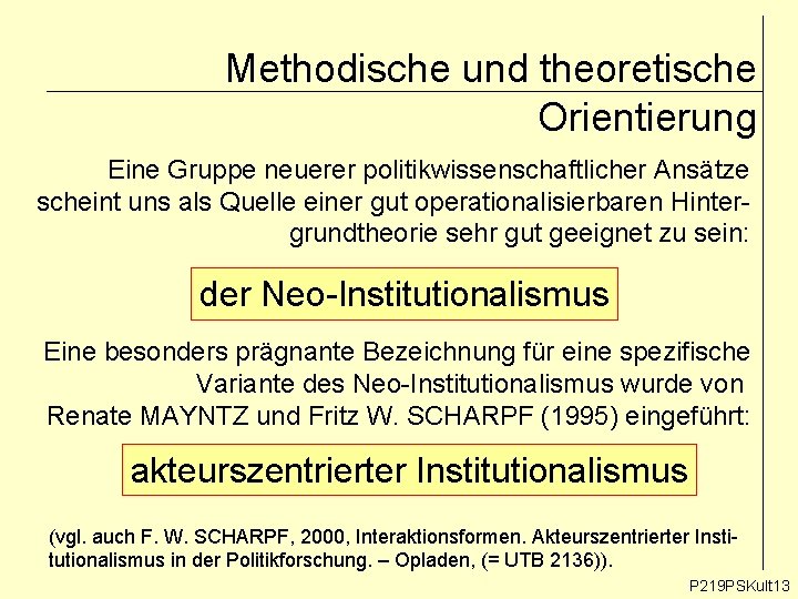 Methodische und theoretische Orientierung Eine Gruppe neuerer politikwissenschaftlicher Ansätze scheint uns als Quelle einer