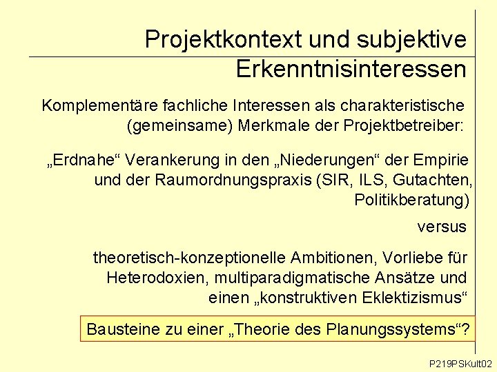 Projektkontext und subjektive Erkenntnisinteressen Komplementäre fachliche Interessen als charakteristische (gemeinsame) Merkmale der Projektbetreiber: „Erdnahe“