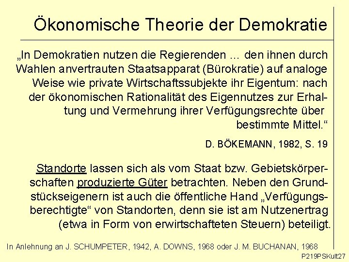 Ökonomische Theorie der Demokratie „In Demokratien nutzen die Regierenden … den ihnen durch Wahlen