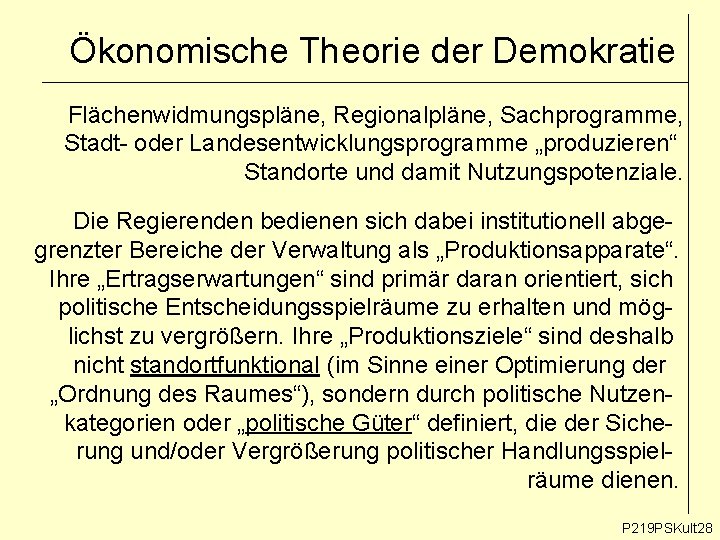 Ökonomische Theorie der Demokratie Flächenwidmungspläne, Regionalpläne, Sachprogramme, Stadt- oder Landesentwicklungsprogramme „produzieren“ Standorte und damit