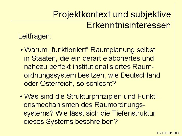 Projektkontext und subjektive Erkenntnisinteressen Leitfragen: • Warum „funktioniert“ Raumplanung selbst in Staaten, die ein