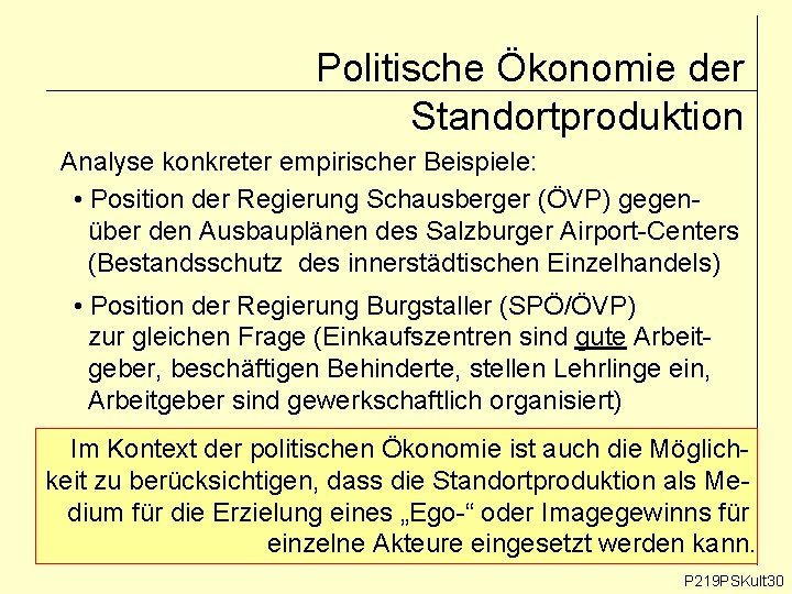 Politische Ökonomie der Standortproduktion Analyse konkreter empirischer Beispiele: • Position der Regierung Schausberger (ÖVP)