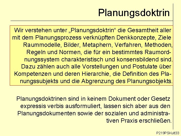 Planungsdoktrin Wir verstehen unter „Planungsdoktrin“ die Gesamtheit aller mit dem Planungsprozess verknüpften Denkkonzepte, Ziele