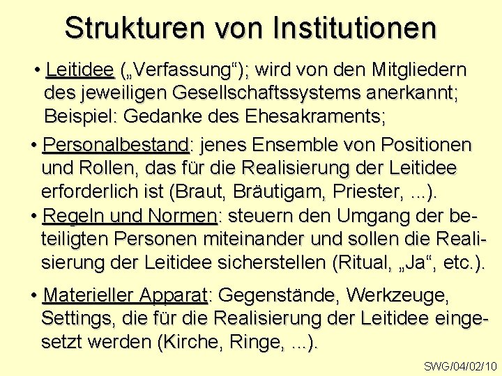 Strukturen von Institutionen • Leitidee („Verfassung“); wird von den Mitgliedern des jeweiligen Gesellschaftssystems anerkannt;