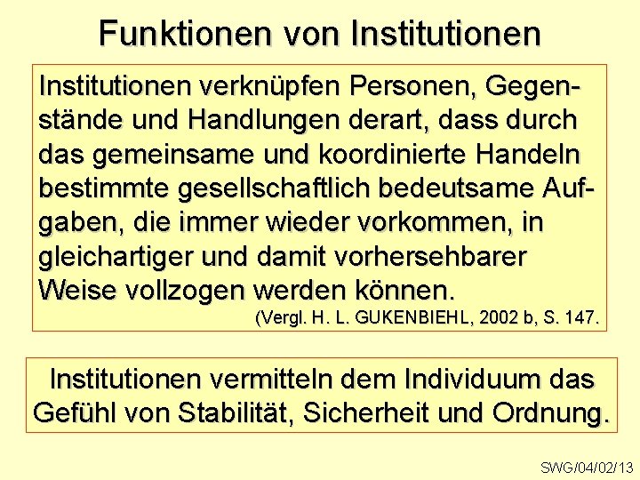 Funktionen von Institutionen verknüpfen Personen, Gegenstände und Handlungen derart, dass durch das gemeinsame und