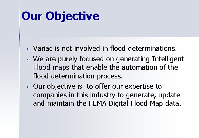 Our Objective § § § Variac is not involved in flood determinations. We are