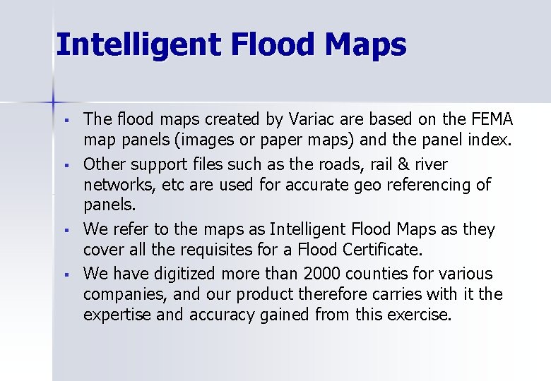 Intelligent Flood Maps § § The flood maps created by Variac are based on