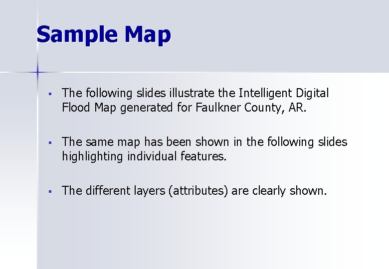 Sample Map § The following slides illustrate the Intelligent Digital Flood Map generated for