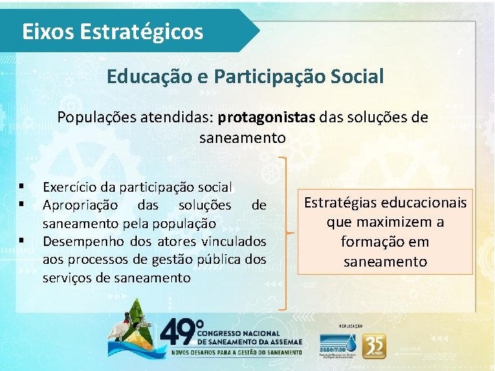 Eixos Estratégicos Educação e Participação Social Populações atendidas: protagonistas das soluções de saneamento §