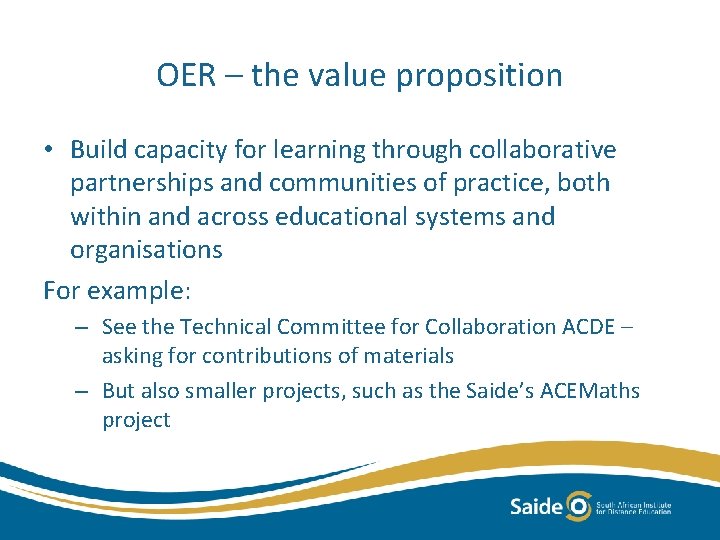 OER – the value proposition • Build capacity for learning through collaborative partnerships and