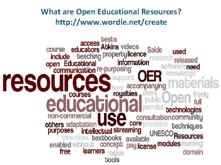 What are Open Educational Resources? http: //www. wordle. net/create 