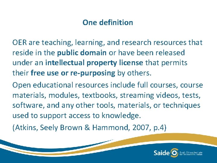 One definition OER are teaching, learning, and research resources that reside in the public