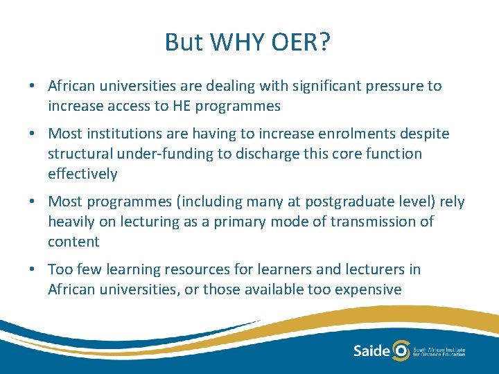 But WHY OER? • African universities are dealing with significant pressure to increase access