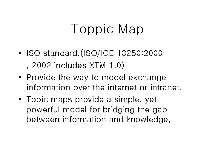 Toppic Map • ISO standard. (ISO/ICE 13250: 2000 , 2002 includes XTM 1. 0) Toppic Map • ISO standard. (ISO/ICE 13250: 2000 , 2002 includes XTM 1. 0)