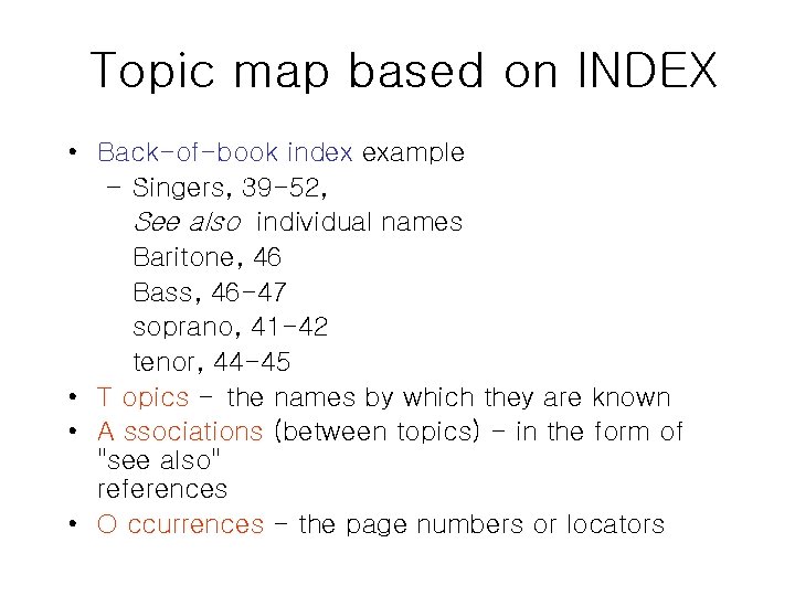 Topic map based on INDEX • Back-of-book index example – Singers, 39 -52, See