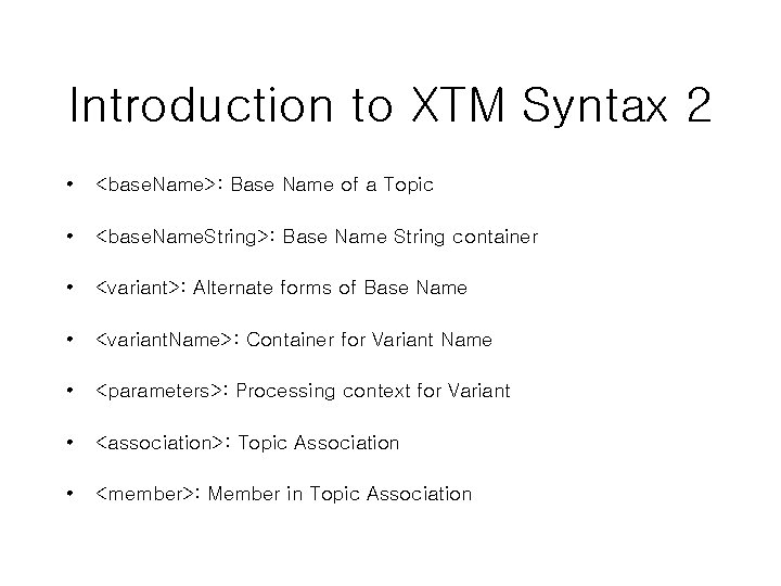 Introduction to XTM Syntax 2 • <base. Name>: Base Name of a Topic • Introduction to XTM Syntax 2 • <base. Name>: Base Name of a Topic •