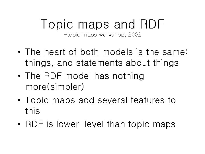 Topic maps and RDF -topic maps workshop, 2002 • The heart of both models Topic maps and RDF -topic maps workshop, 2002 • The heart of both models