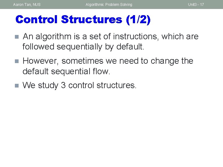 Aaron Tan, NUS Algorithmic Problem Solving Unit 3 - 17 Control Structures (1/2) n