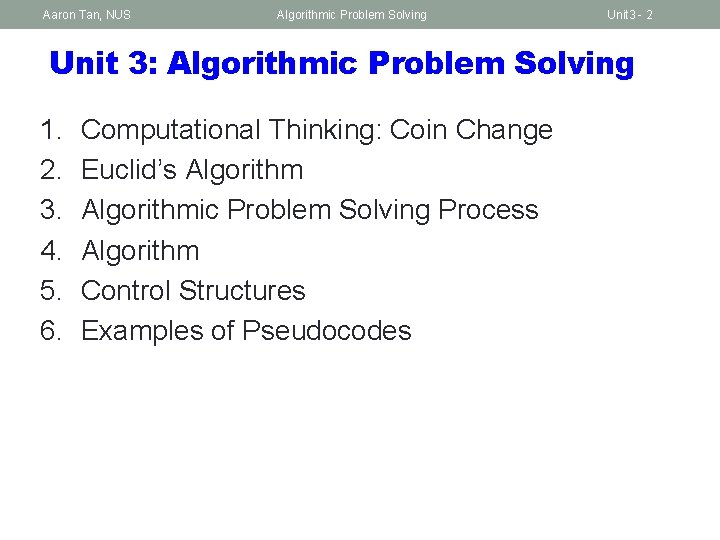 Aaron Tan, NUS Algorithmic Problem Solving Unit 3 - 2 Unit 3: Algorithmic Problem