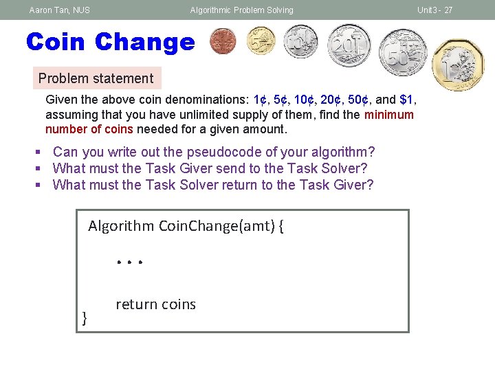 Aaron Tan, NUS Algorithmic Problem Solving Coin Change Problem statement Given the above coin