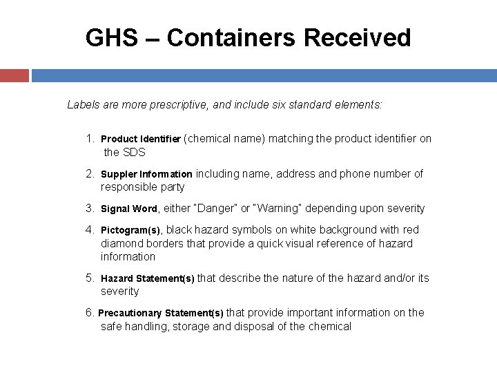 GHS – Containers Received Labels are more prescriptive, and include six standard elements: 1.