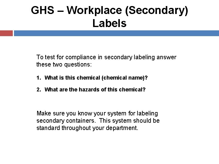 GHS – Workplace (Secondary) Labels To test for compliance in secondary labeling answer these