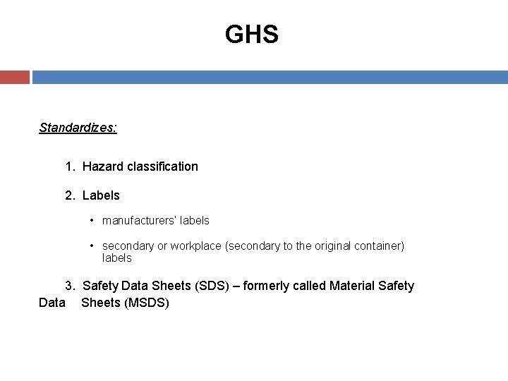 GHS Standardizes: 1. Hazard classification 2. Labels • manufacturers’ labels • secondary or workplace