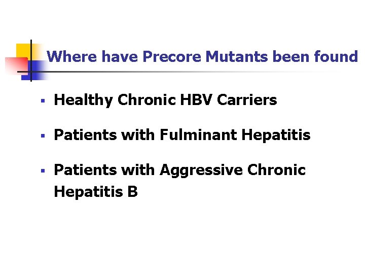 Where have Precore Mutants been found § Healthy Chronic HBV Carriers § Patients with