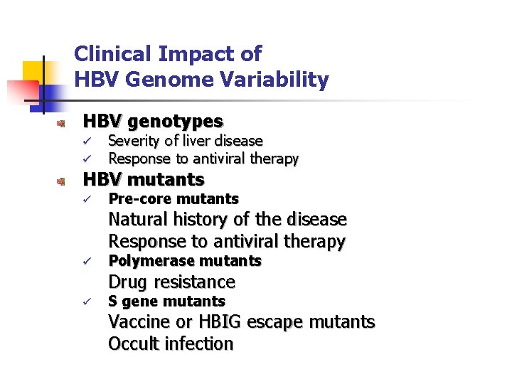 Clinical Impact of HBV Genome Variability HBV genotypes ü ü Severity of liver disease