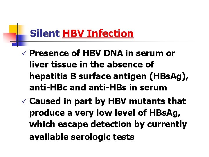 Silent HBV Infection ü Presence of HBV DNA in serum or liver tissue in