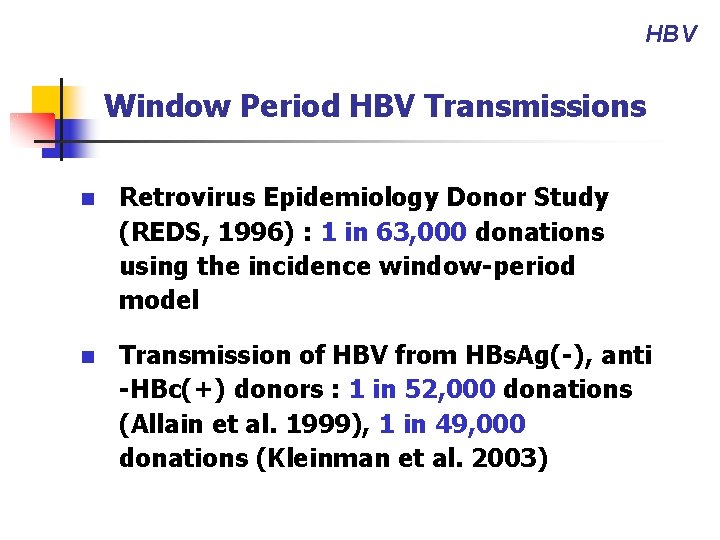 HBV Window Period HBV Transmissions n Retrovirus Epidemiology Donor Study (REDS, 1996) : 1