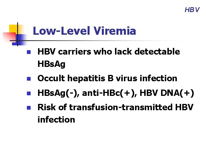 HBV Low-Level Viremia n HBV carriers who lack detectable HBs. Ag n Occult hepatitis