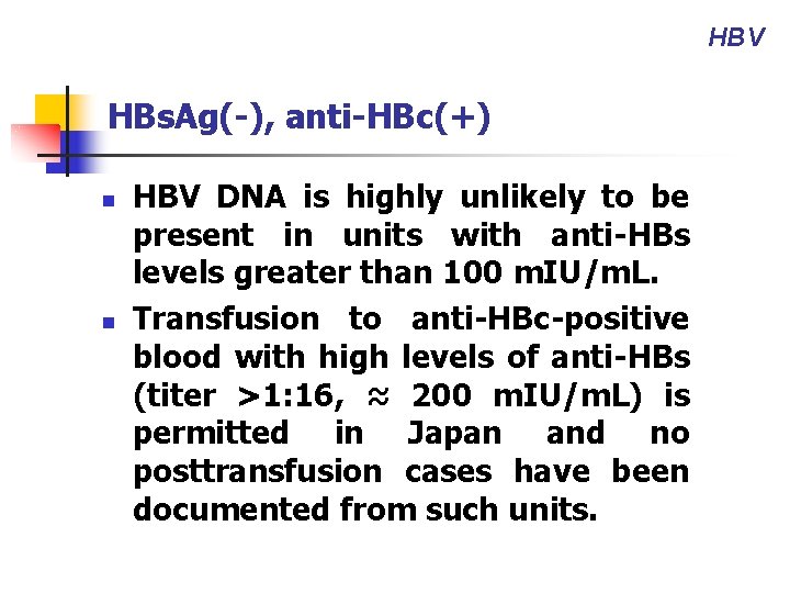 HBV HBs. Ag(-), anti-HBc(+) n n HBV DNA is highly unlikely to be present