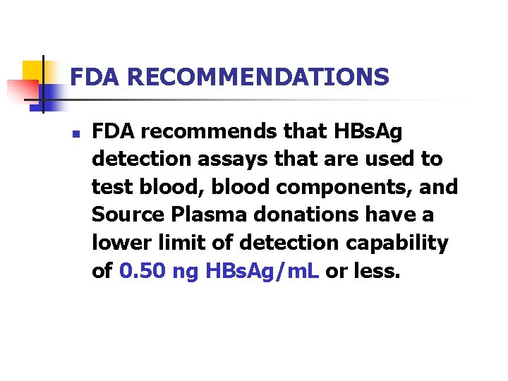 FDA RECOMMENDATIONS n FDA recommends that HBs. Ag detection assays that are used to