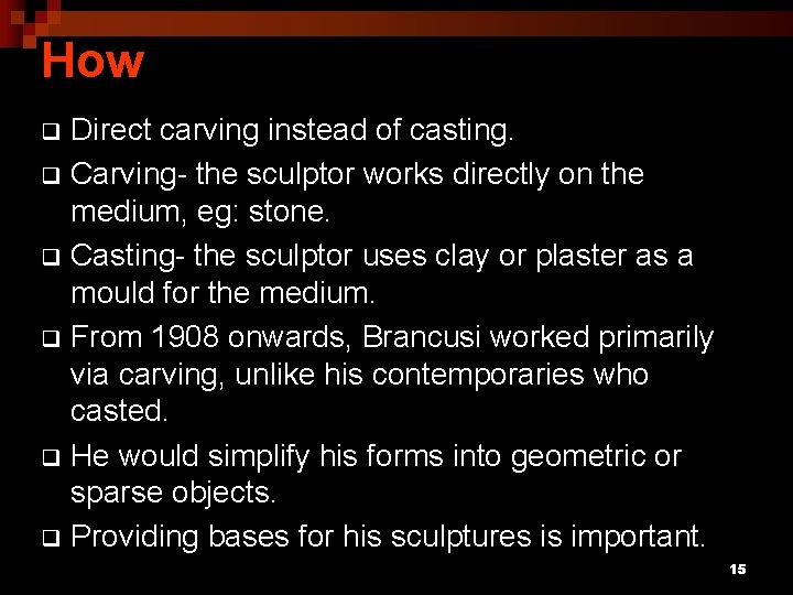 How Direct carving instead of casting. q Carving- the sculptor works directly on the