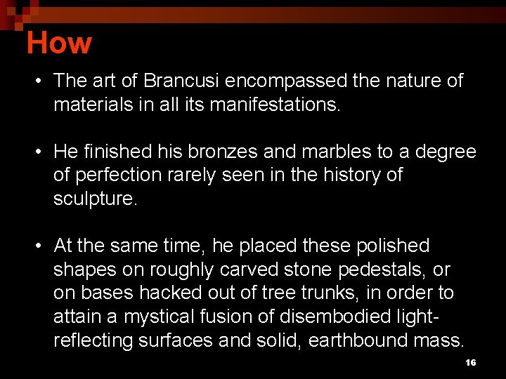 How • The art of Brancusi encompassed the nature of materials in all its