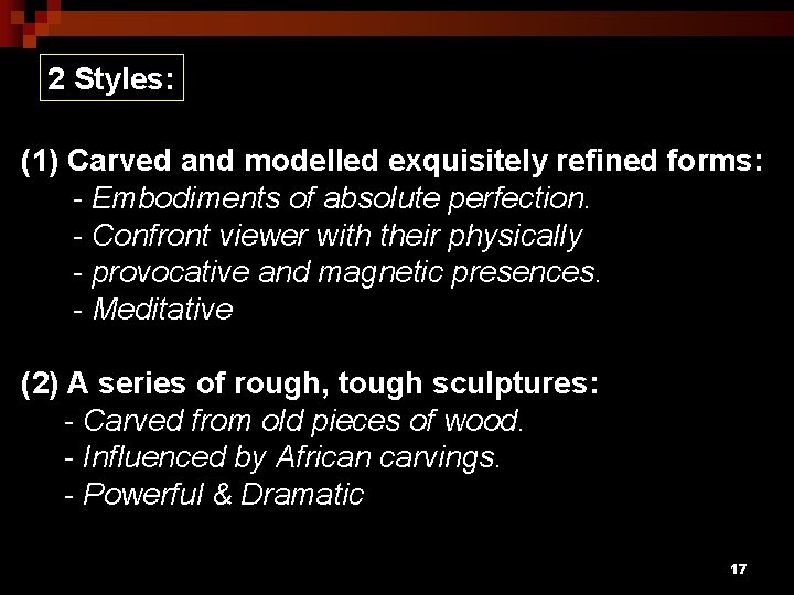 2 Styles: (1) Carved and modelled exquisitely refined forms: - Embodiments of absolute perfection.