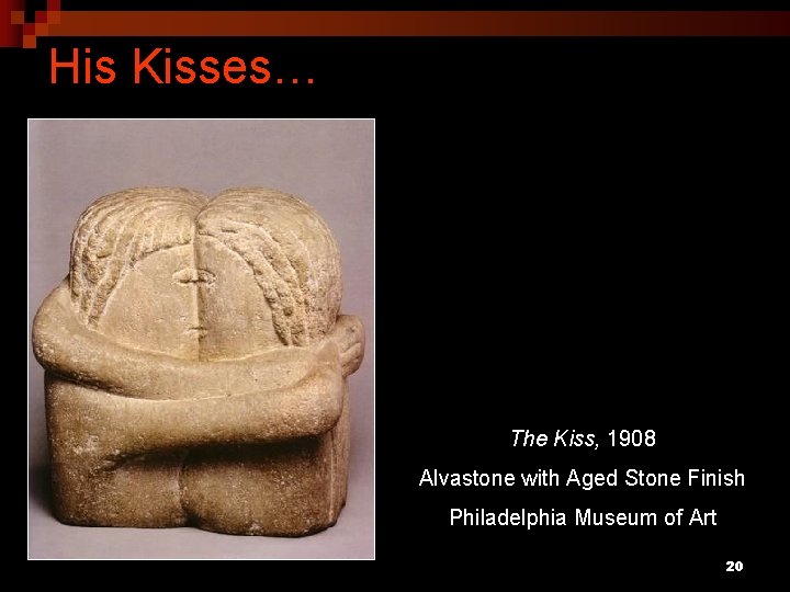 His Kisses… The Kiss, 1908 Alvastone with Aged Stone Finish Philadelphia Museum of Art