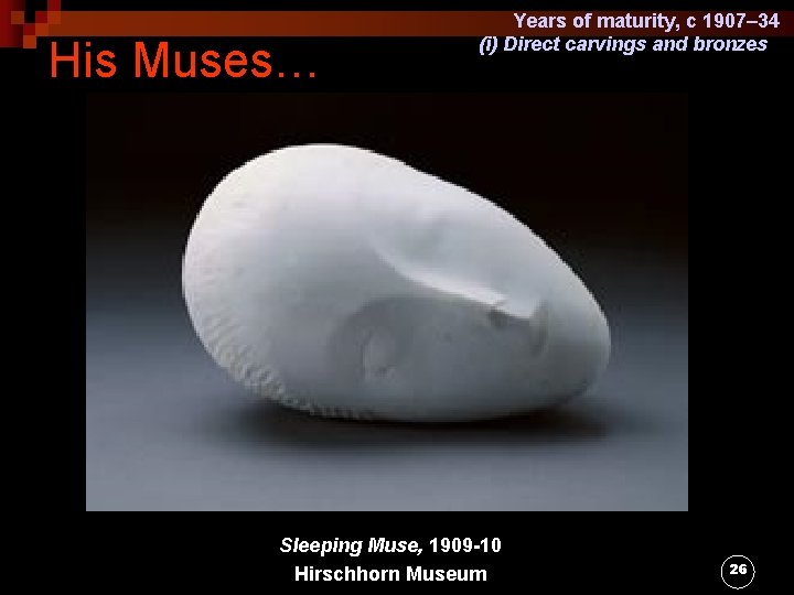 His Muses… Years of maturity, c 1907– 34 (i) Direct carvings and bronzes Sleeping