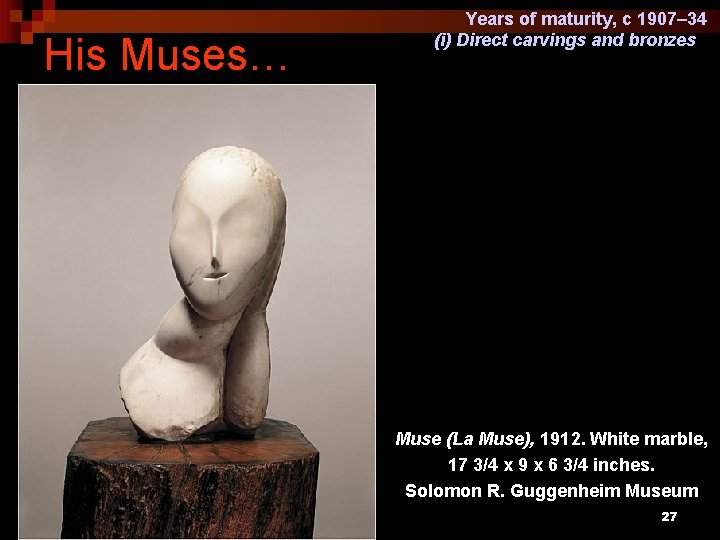 His Muses… Years of maturity, c 1907– 34 (i) Direct carvings and bronzes Muse
